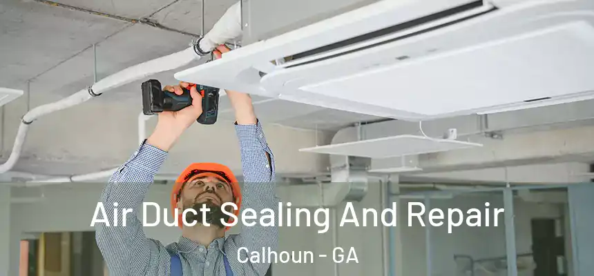  Air Duct Sealing And Repair Calhoun - GA
