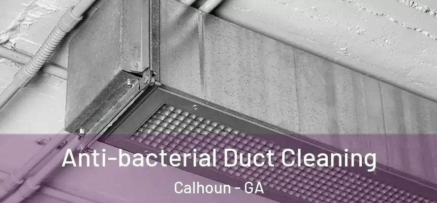  Anti-bacterial Duct Cleaning Calhoun - GA
