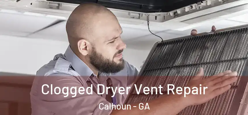  Clogged Dryer Vent Repair Calhoun - GA