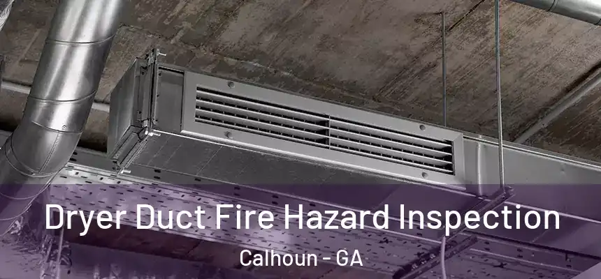  Dryer Duct Fire Hazard Inspection Calhoun - GA