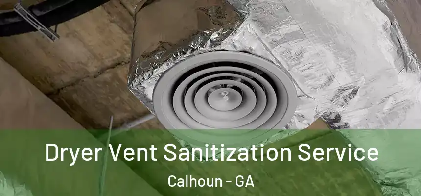  Dryer Vent Sanitization Service Calhoun - GA