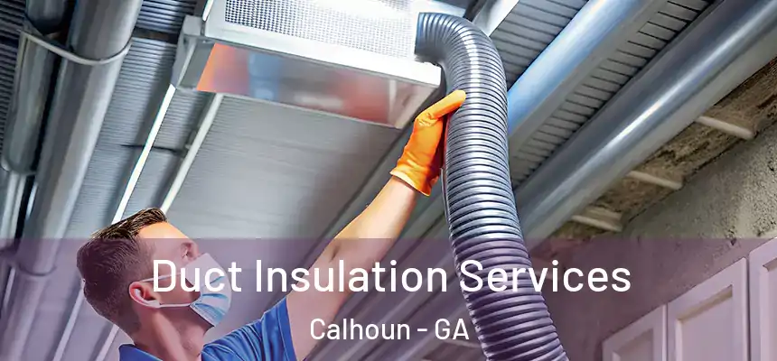  Duct Insulation Services Calhoun - GA