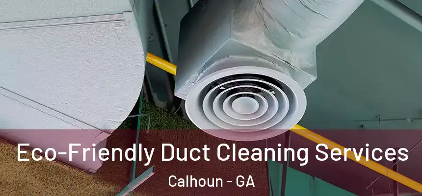 Eco-Friendly Duct Cleaning Services Calhoun - GA