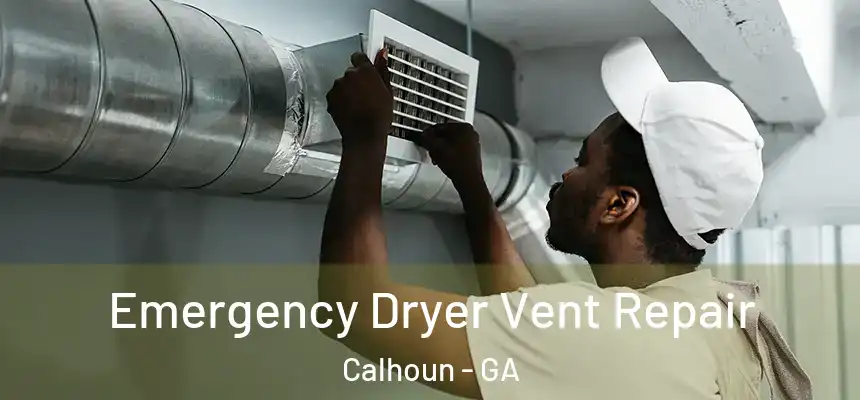  Emergency Dryer Vent Repair Calhoun - GA