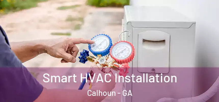  Smart HVAC Installation Calhoun - GA