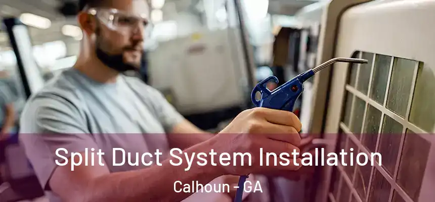  Split Duct System Installation Calhoun - GA