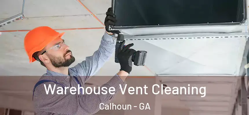  Warehouse Vent Cleaning Calhoun - GA